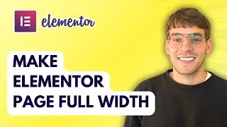 How to Make Elementor Page Full Width [2026 Full Guide]