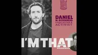 Daniel M. Rosenberg, Podcaster and Activist
