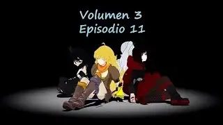 RWBY . Season 3. Episode 11.  Heroes and Monsters. Subt&iacute;tulos Espa&ntilde;ol (Castellano)