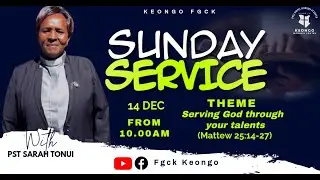 THEME:SERVING GOD THROUGH YOUR TALENTS  ||  PST SARAH TONUI  || 14TH DEC 2025 || FGCK KEONGO CHURCH