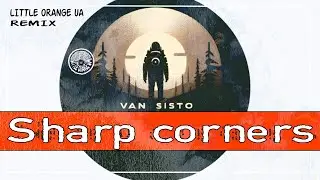 Van Sisto - Sharp corners (Little Orange UA Remix)