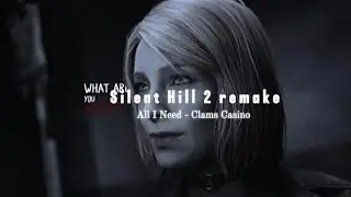 Silent Hill 2 Remake - All I Need    Edit