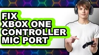 How to Fix Xbox One Controller Mic Port (updated)