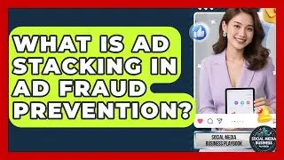 What Is Ad Stacking In Ad Fraud Prevention? - Social Media Business Playbook