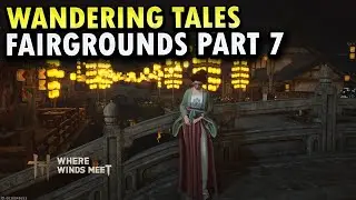 Silken Scroll | Fairgrounds Part 7 | Wandering Tales | Where Winds Meet