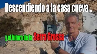 🌄 Serra Grossa 😮 Descenso a la casa cueva y su futuro incierto 🌄