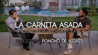 Poncho De Nigris | La Carnita Asada con Samuel García Ep. 10
