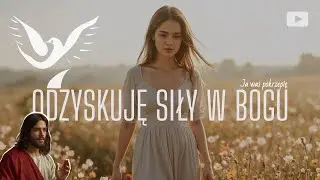 Odzyskuję siły w Bogu | Przyjdź, a Ja Cię pokrzepię | Chwała Panu