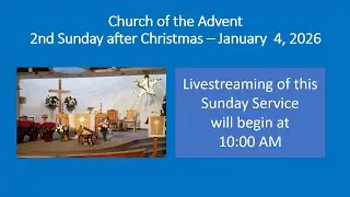 A Livestreamed  Sunday Service from Church of the Advent, Colwood BC - January 4, 2026 at 10:00 AM