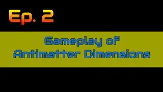 [Ep. 2] Let's play Antimatter Dimensions [SHORT VIDEO]