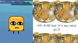 itft 9:00 buts it's voiced by me pt.2