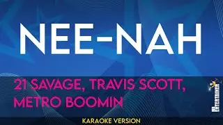 nee-nah - 21 Savage, Travis Scott, Metro Boomin (KARAOKE)