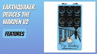 REVIEW (2026): Earthquaker Devices The Warden V2. Features