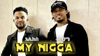 Alex Nigus-_My Nigga -Ft.Bling-_Official_Lyrics_New Ethiopian rap song_(on real talk addis show)