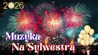 SYLWESTROWE HITY 2026 🎉🎉 Sylwester Hit Nowy Rok 2026 ✨✨ Muzyka na Sylwestra 2025/2026