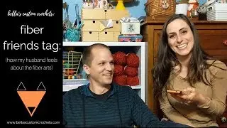Fiber Friends Tag: what does my husband really think of my crocheting and knitting? #fiberfriendstag