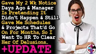 UPDATE Boss Is Pretending I Never Gave My 2-wk Notice & Keep Giving Me Schedules & Assignments AITA