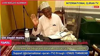 LEARN FROM THE QURAN AND IN WHAT DOES NOT CONTRADICT WITH IT IN THE HADITH BY SHEIKH SWALEH MUBIRU.