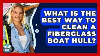 What Is The Best Way To Clean A Fiberglass Boat Hull? - Boat Life Masters