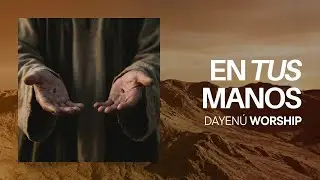 En Tus Manos - Dayen&uacute; Worship | Alabanza & Adoraci&oacute;n 2026 ♪