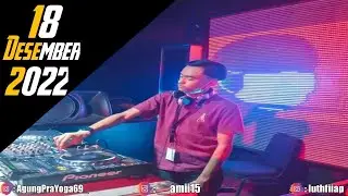 DJ LUTHFI AP 18 DESEMBER 2022 SUPER EXCLUSIVE AMII15 GASS LAGEE