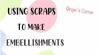 Using Scraps to Make Embellishments | Theme: Fall Colors  | DIY Embellishments | Scrapbooking