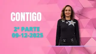 CONTIGO 2&ordf; PARTE MARTES 09 12 2025