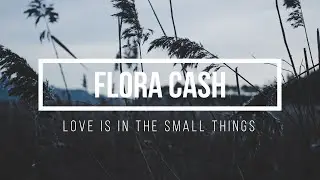 Flora Cash - Love Is In The Small Things (Lyric Video)