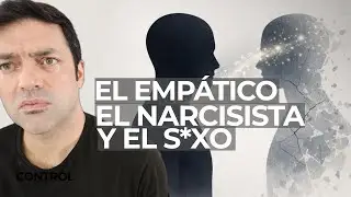 El Empático, El Narcisista y S*eXo
