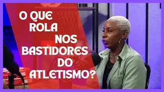 O que rola nos bastidores do atletismo?