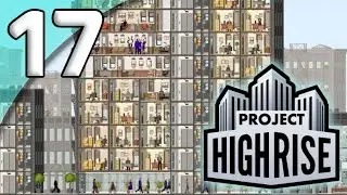 Project Highrise *Расширенный первый тест* - 17. Вершина мира - Давайте поиграем в Project Highrise