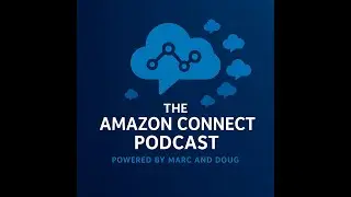 The Amazon Connect Podcast - Ep.14 - All 30+ Features From re:Invent Explained!