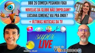 Novelas da Globo n&atilde;o Empogam? + BBB 26 come&ccedil;a quente + Luciana Gimenez vai pra onde?