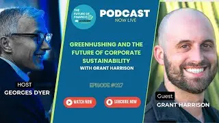 Greenhushing and the Future of Corporate Sustainability with Grant Harrison