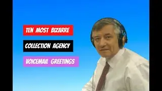 Ten Most Bizarre Collection Agency Voicemail Greetings