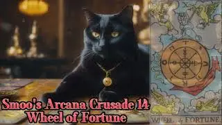 Smoo's Arcana Crusade 14 - Wheel of Fortune (fantasy story)