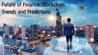 The Future of Global Finance with Blockchain Trends and Predictions