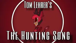 Alastor&rsquo;s Hunting Song (The Hunting Song) | Tom Lehrer Cover