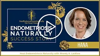 Meet Hana B - ANOTHER EndoBoss&reg; Success Story - Heal Endometriosis Naturally with Wendy K Laidlaw