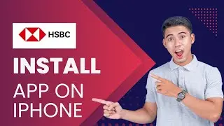 How to Install HSBC Bank App on iPhone 2025?