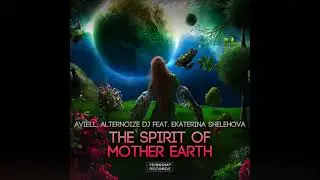 Aviell & Alternoize Dj Feat. Ekaterina Shelehova - The Spirit Of Mother Earth (MiniVideo Edit)