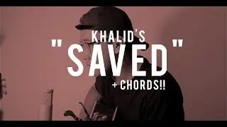 SAVED - Khalid (Cover) + CHORDS!!