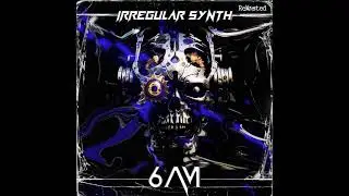 Irregular Synth - 6 AM