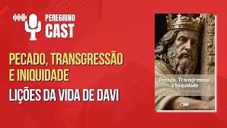 PECADO, TRANSGRESS&Atilde;O E INIQUIDADE - LI&Ccedil;&Otilde;ES DA VIDA DE DAVI