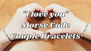 Super EASY Morse Code 'I love you' Couple Bracelet Tutorial
