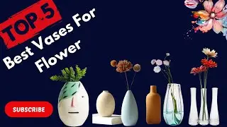 Top 5 Best Vases For Flower Arrangements
