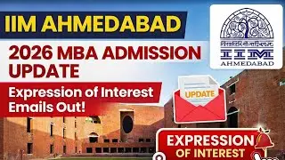 Copy of IIM Ahmedabad 2026 Admission Update: MBA | Expression of Interest Emails Out |