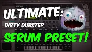 ULTIMATE: Dirty Dubstep Serum Bass Sound Tutorial | + FREE Preset