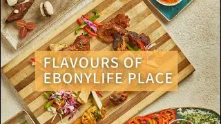 Flavours of EbonyLife Place - Discover a world of exciting flavours!