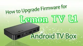 How to Upgrade Firmware for Lemon TV L1 Android TV Box